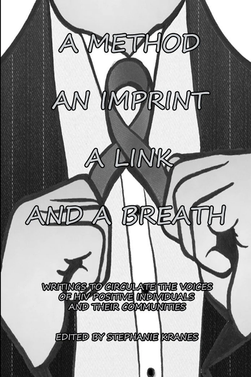A Method, an Imprint, a Link, and a Breath: Writings to Circulate the Voices of HIV Positive Individuals and Their Communities