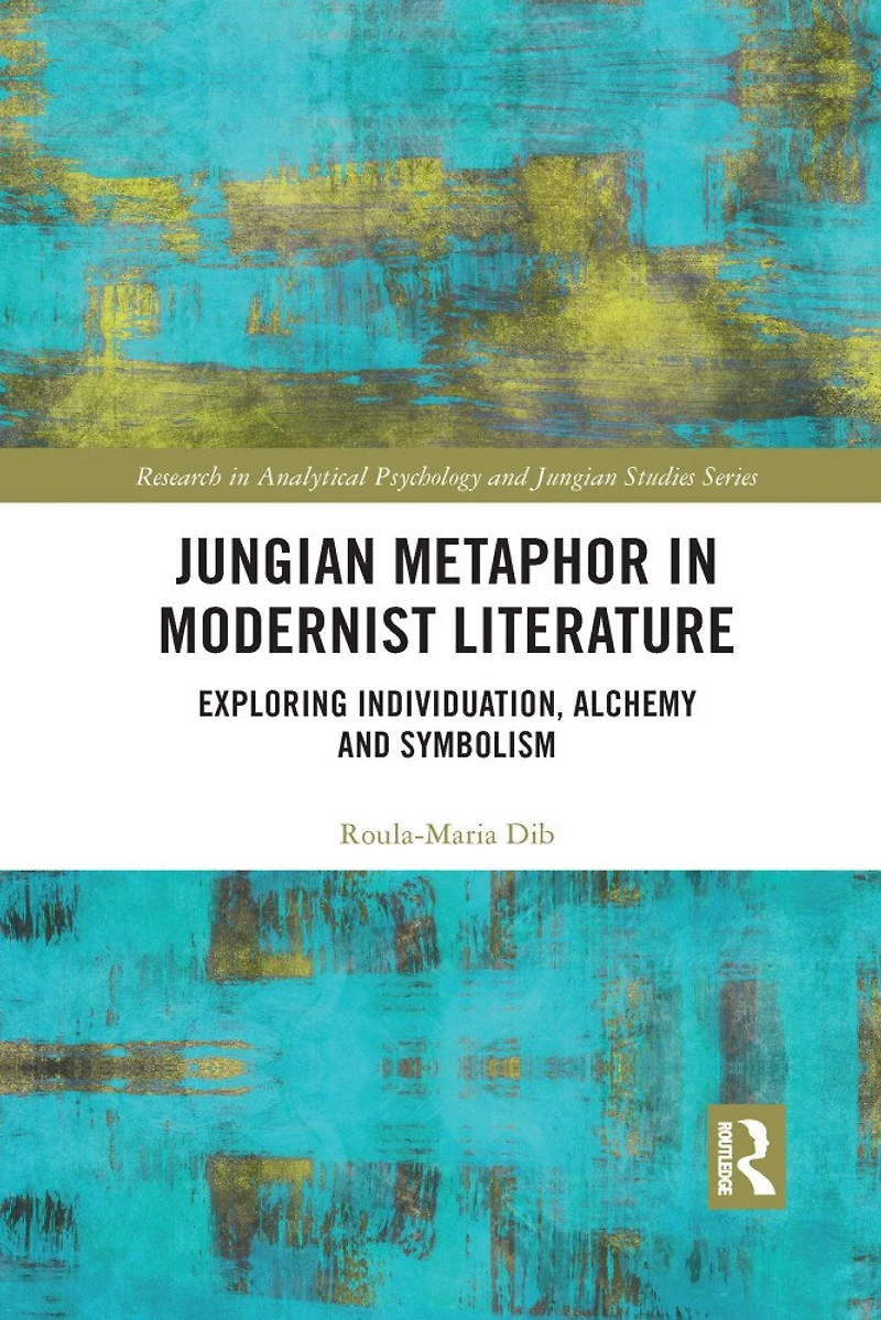 Jungian Metaphor Modernist Literature: Exploring Individuation, Alchemy and Symbolism