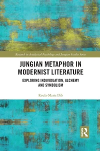 Jungian Metaphor Modernist Literature: Exploring Individuation, Alchemy and Symbolism