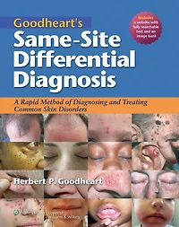 Goodheart's Same-Site Differential Diagnosis: Dermatology for the Primary Health Care Provider