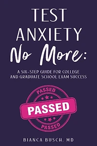 Test Anxiety No More: A Six-Step Guide for College and Graduate School Exam Success