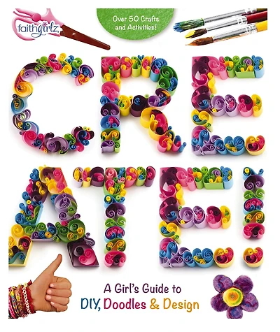 Create!: A Girl's Guide To Diy, Doodles, And Design