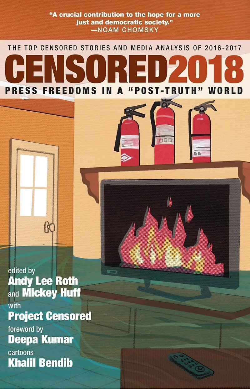 Censored 2018: Press Freedoms a "Post-Truth" Society-The Top Stories and Media Analysis of 2016-2017
