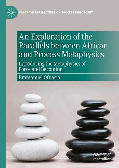 An Exploration of the Parallels between African and Process Metaphysics: Introducing Metaphysics Force Becomi: Becoming