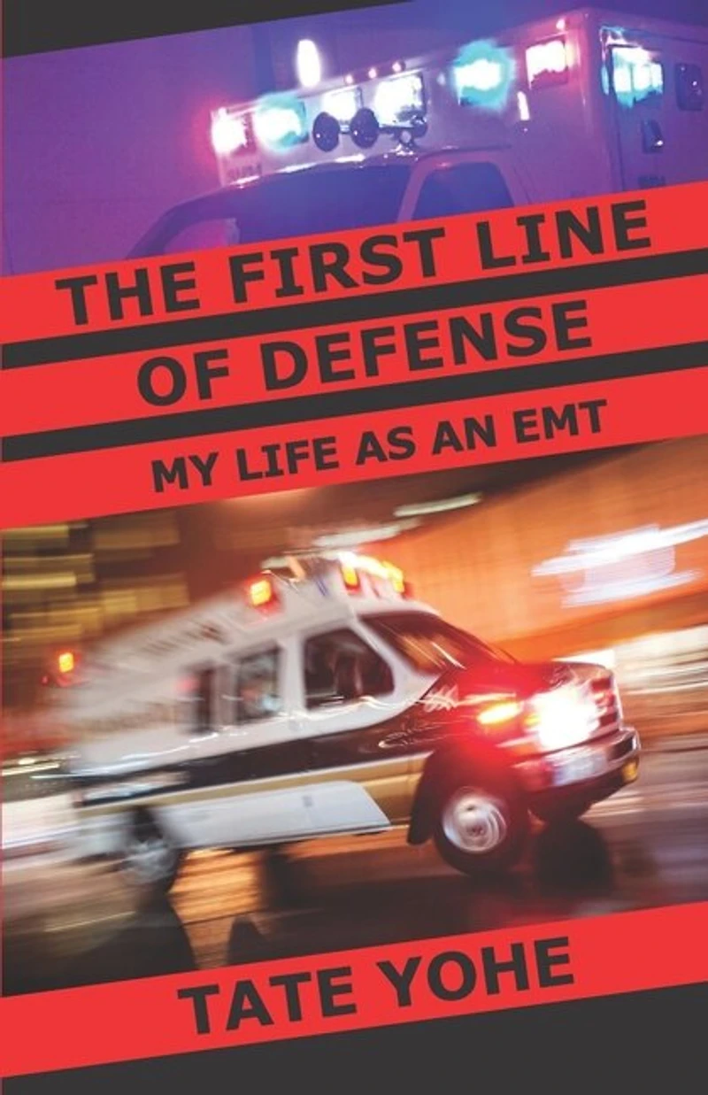 The First Line Of Defense: My Life As An Emt