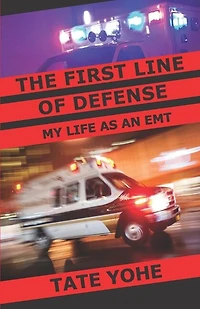 The First Line Of Defense: My Life As An Emt