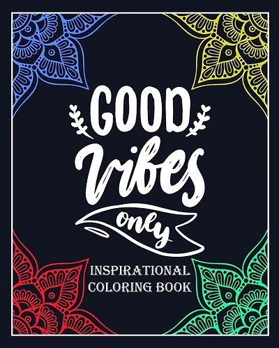 Good Vibes Only: inspirational coloring book: Color and write your daily inspirational words/60 pages/8/10, Soft Cover, Matte Finish/Motivating Sweary Words