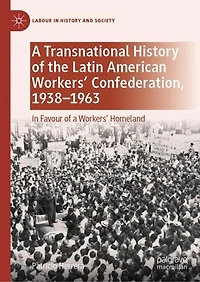 a Transnational History of the Latin American Workers' Confederation, 1938-1963: Favour Homeland