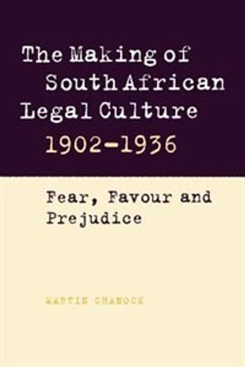 The Making of South African Legal Culture 1902–1936: Fear, Favour and Prejudice