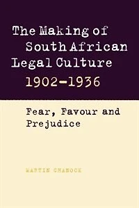 The Making of South African Legal Culture 1902–1936: Fear, Favour and Prejudice