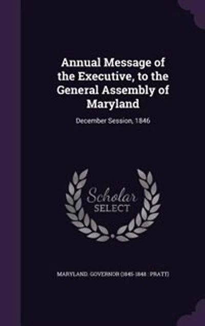 Annual Message of the Executive, to General Assembly Maryland: December Session, 1846 (Classic Reprint)