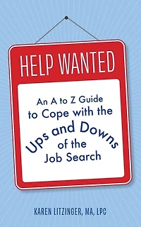 Help Wanted: An A to Z Guide to Cope with the Ups and Downs of the Job Search