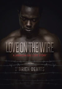 Love on the Wire: A Jamaican Gay Story