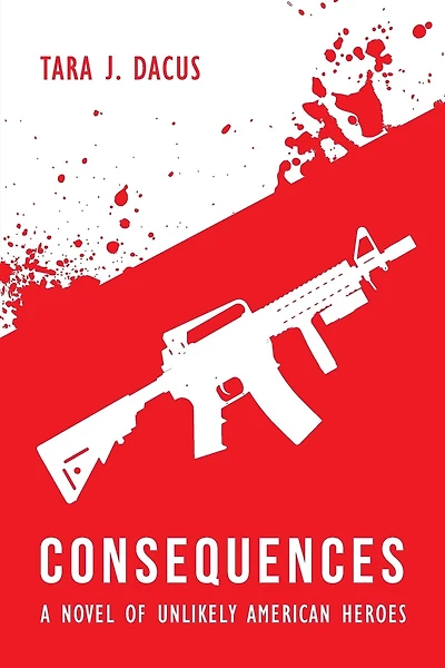 Consequences: A Novel Of Unlikely American Heroes
