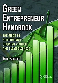 Green Entrepreneur Handbook: The Guide To Building And Growing A Clean Business