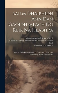 Sailm Dhaibhidh Ann Dan Gaoidhealach Do Reir Na Heabhra: Agus an Eidir-thengachaidh a's Fearr Ann Laidin, Ann Gaoidhealig, 's Ann Gaill-bhearla
