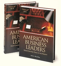 American Business Leaders [2 Volumes]: From Colonial Times To The Present