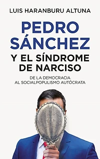 Pedro Sanchez O El Sindrome de Narciso