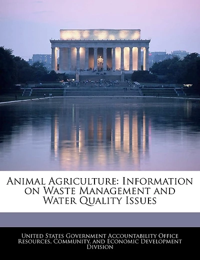 Animal Agriculture: Information On Waste Management And Water Quality Issues