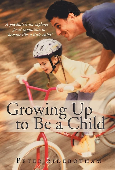 Growing Up to Be a Child: Paediatrician Explores Jesus' Invitation 'Become Like Little Child'