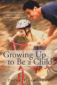 Growing Up to Be a Child: Paediatrician Explores Jesus' Invitation 'Become Like Little Child'