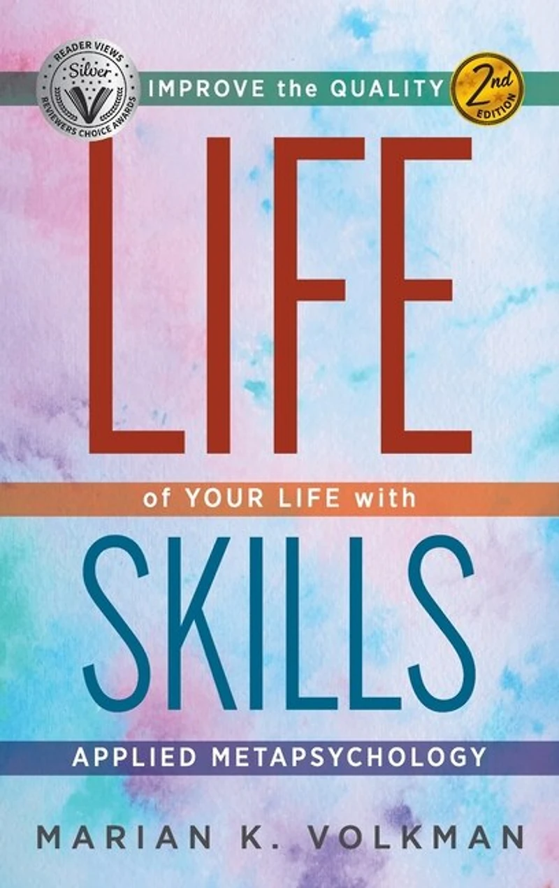 Life Skills: Improve the Quality of Your Life with Applied Metapsychology, 2nd Edition