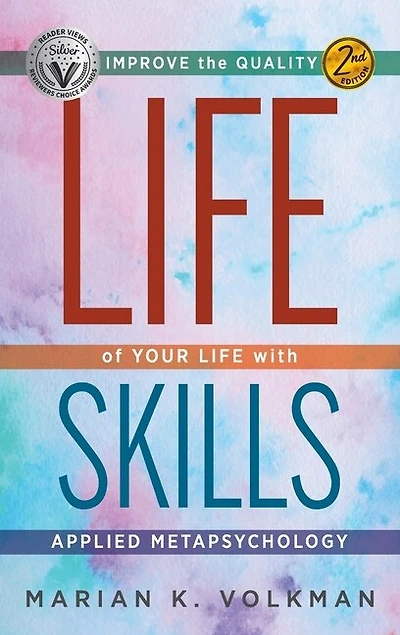 Life Skills: Improve the Quality of Your Life with Applied Metapsychology, 2nd Edition