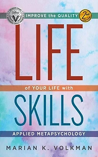 Life Skills: Improve the Quality of Your Life with Applied Metapsychology, 2nd Edition