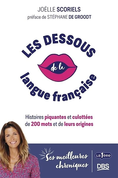 Les dessous de la langue française: Histoires piquantes et culottées de 200 mots et de leurs origines