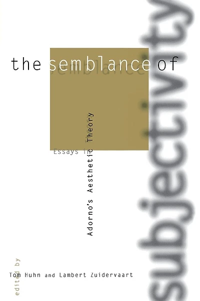 The Semblance of Subjectivity: Essays in Adorno's Aesthetic Theory