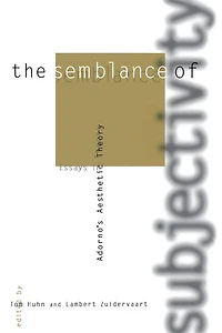 The Semblance of Subjectivity: Essays in Adorno's Aesthetic Theory