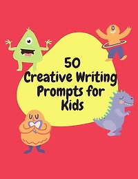50 Creative Writing Prompts for Kids: Creative Writing Skills Practice Journal/ Book/ Textbook/ Workbook for Kids/Children in 1st, 2nd and 3rd Grades
