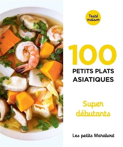 100 petits plats asiatiques: super débutants