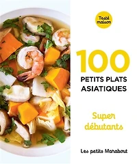 100 petits plats asiatiques: super débutants