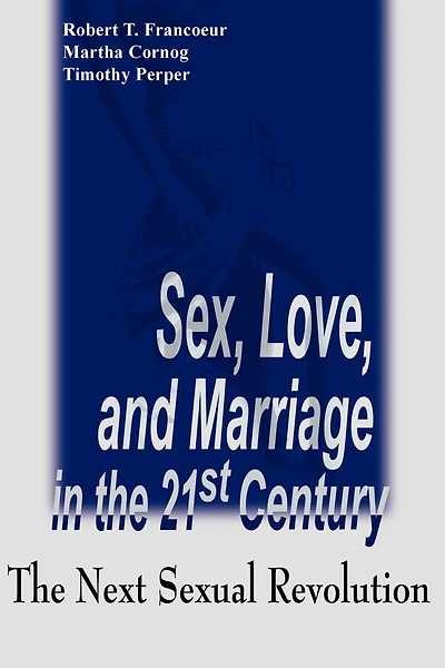 Sex, Love, And Marriage In The 21st Century: The Next Sexual Revolution