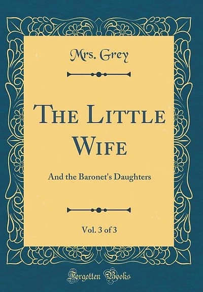 the Little Wife, Vol. 3 of 3: And Baronet's Daughters (Classic Reprint)