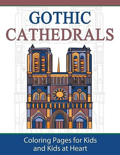 Gothic Cathedrals / Famous Gothic Churches of Europe: Coloring Pages for Kids and Kids at Heart