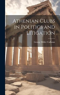 Athenian Clubs in Politics and Litigation