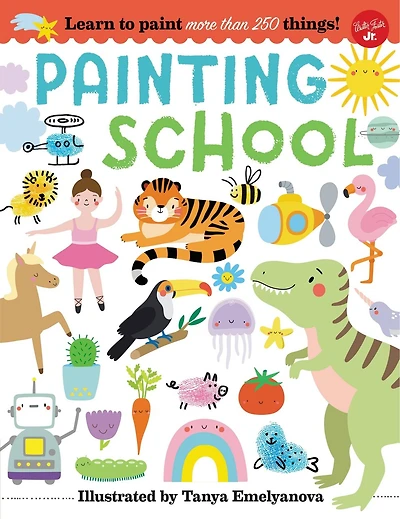 Painting School: Learn To Paint More Than 250 Things!