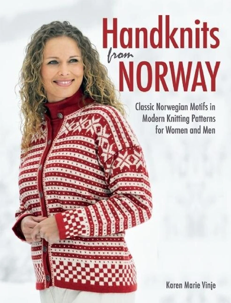 Handknits from Norway: Classic Norwegian Motifs In Modern Knitting Patterns For Women And Men