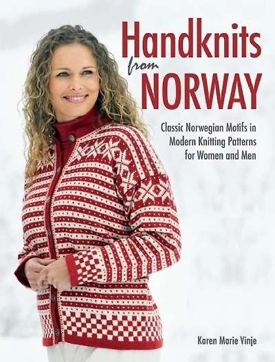 Handknits from Norway: Classic Norwegian Motifs In Modern Knitting Patterns For Women And Men