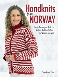 Handknits from Norway: Classic Norwegian Motifs In Modern Knitting Patterns For Women And Men