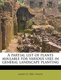 A Partial List of Plants Available for Various Uses General Landscape Planting (Classic Reprint)