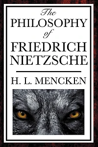 the Philosophy of Friedrich Nietzsche: An Introduction to Thought a Revolutionary Philosopher