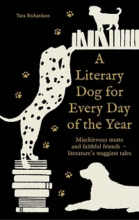A Literary Dog for Every Day of the Year: Mischievous mutts and faithful friends – literature’s waggiest tales