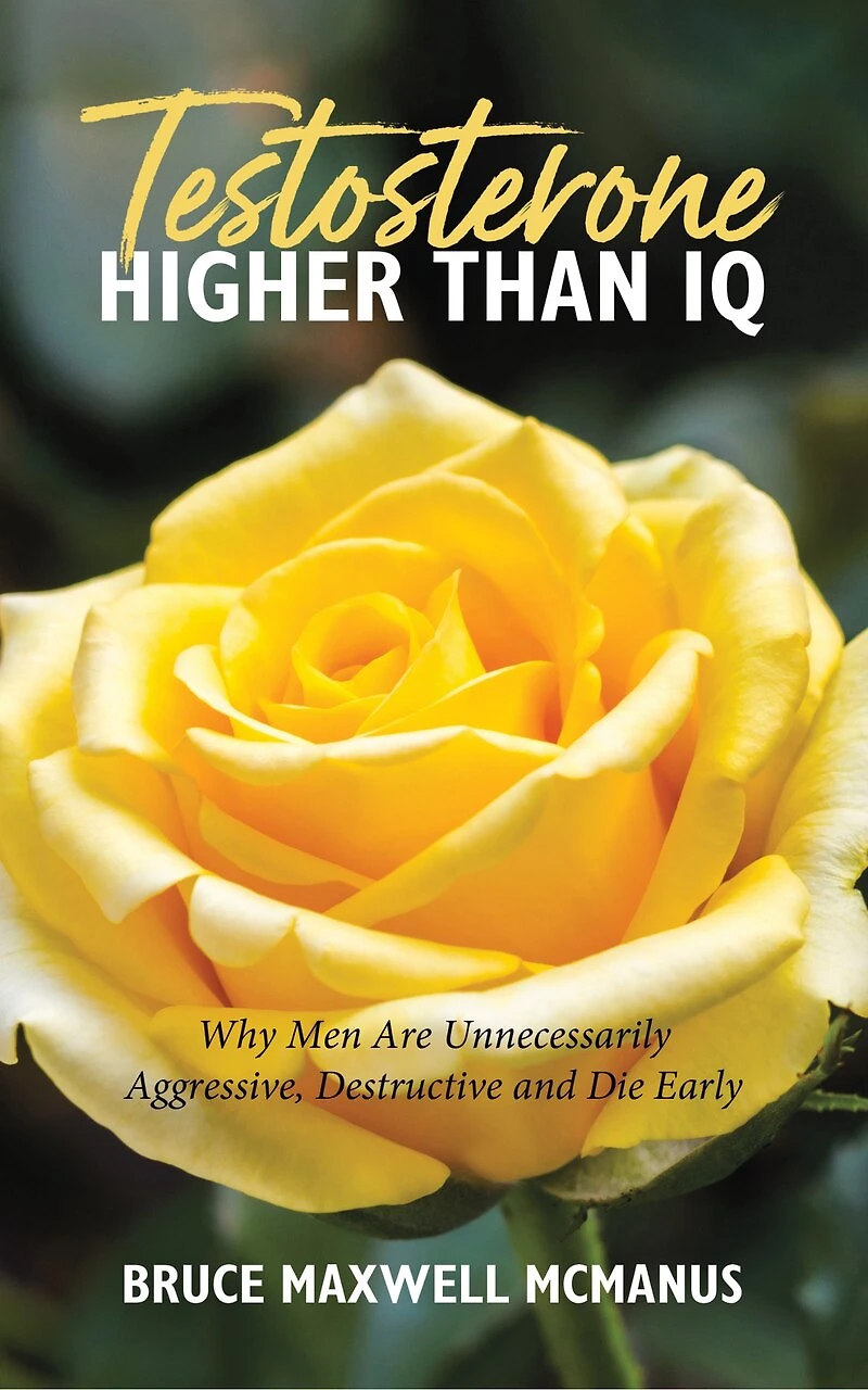 Testosterone Higher Than IQ: Why Men Are Unnecessarily Aggressive, Destructive and Die Early