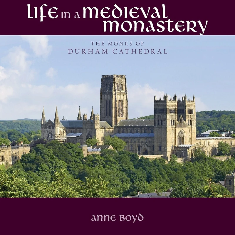 Life a Medieval Monastery: The Monks of Durham Cathedral
