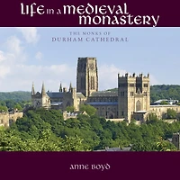 Life a Medieval Monastery: The Monks of Durham Cathedral