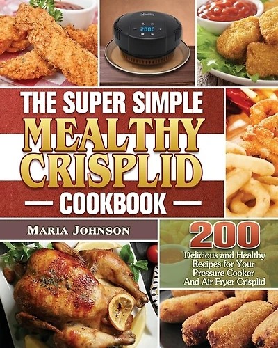 The Super Simple Mealthy Crisplid Cookbook