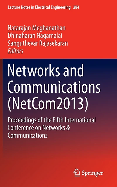 Networks and Communications (NetCom2013): Proceedings of the Fifth International Conference on Communicatio: